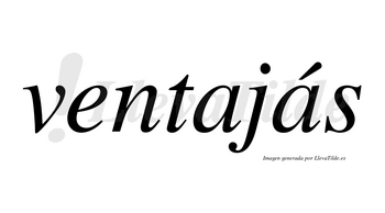 Ventajás lleva tilde con vocal tónica en la segunda «a»