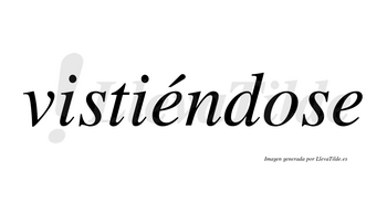 Vistiéndose  lleva tilde con vocal tónica en la primera «e»