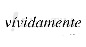 Vívidamente  lleva tilde con vocal tónica en la primera «i»
