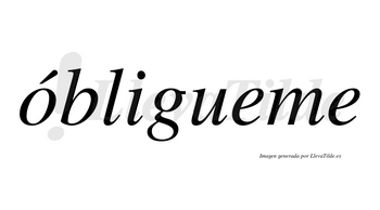 Óbligueme lleva tilde con vocal tónica en la «o»