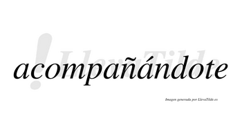 Acompañándote lleva tilde con vocal tónica en la tercera «a»
