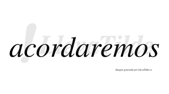 Acordaremos  no lleva tilde con vocal tónica en la «e»