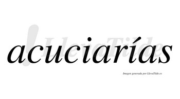 Acuciarías  lleva tilde con vocal tónica en la segunda «i»