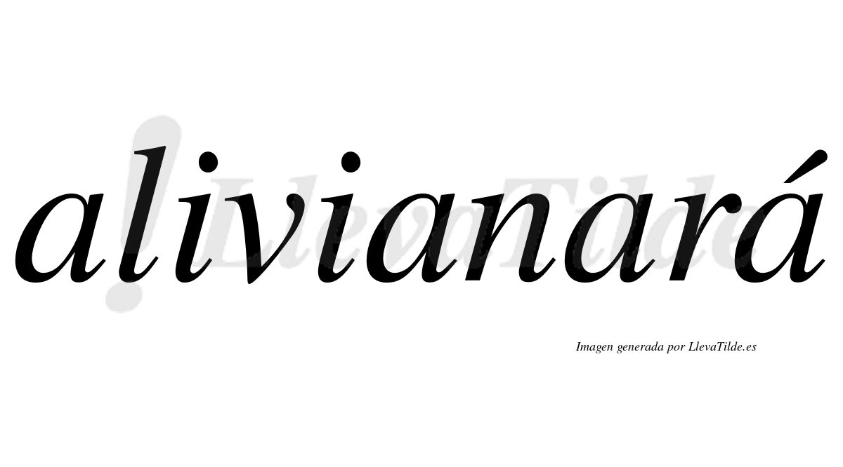 Alivianará  lleva tilde con vocal tónica en la cuarta "a"