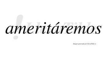 Ameritáremos  lleva tilde con vocal tónica en la segunda «a»