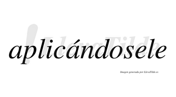 Aplicándosele  lleva tilde con vocal tónica en la segunda «a»