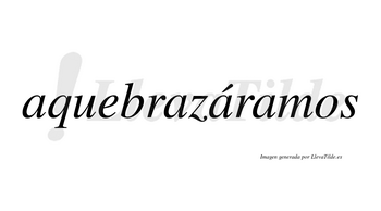 Aquebrazáramos  lleva tilde con vocal tónica en la tercera «a»