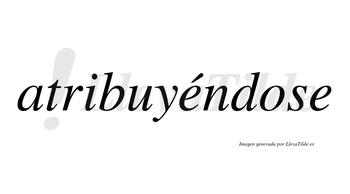 Atribuyéndose  lleva tilde con vocal tónica en la primera «e»