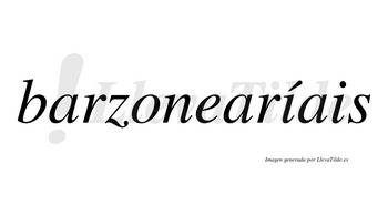 Barzonearíais  lleva tilde con vocal tónica en la primera «i»