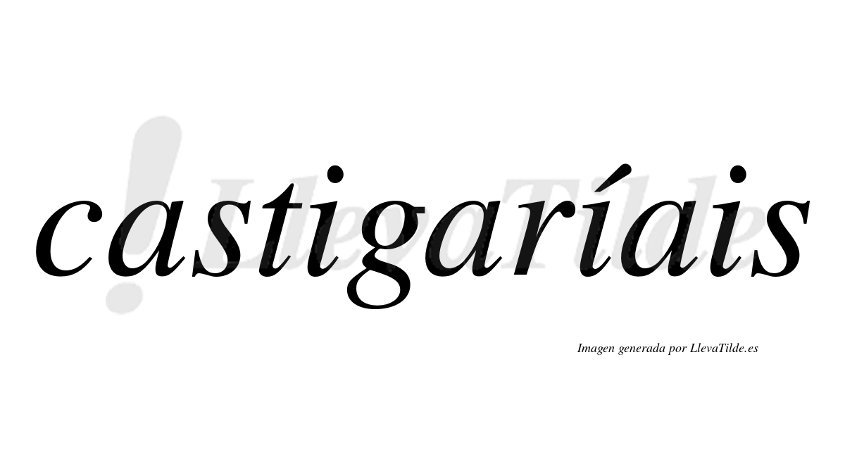 Castigaríais  lleva tilde con vocal tónica en la segunda "i"