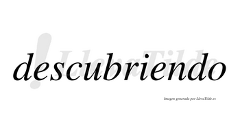 Descubriendo  no lleva tilde con vocal tónica en la segunda «e»