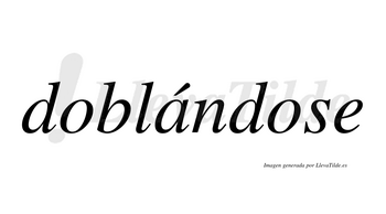 Doblándose  lleva tilde con vocal tónica en la «a»