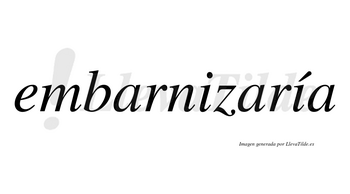 Embarnizaría  lleva tilde con vocal tónica en la segunda «i»