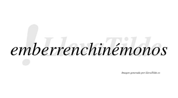 Emberrenchinémonos  lleva tilde con vocal tónica en la cuarta «e»