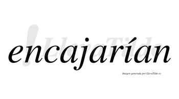Encajarían  lleva tilde con vocal tónica en la «i»