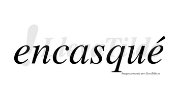 Encasqué  lleva tilde con vocal tónica en la segunda «e»