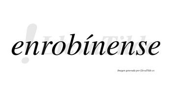 Enrobínense  lleva tilde con vocal tónica en la «i»