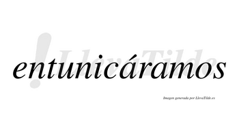 Entunicáramos  lleva tilde con vocal tónica en la primera «a»