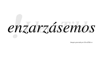Enzarzásemos  lleva tilde con vocal tónica en la segunda «a»