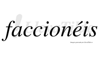 Faccionéis  lleva tilde con vocal tónica en la «e»