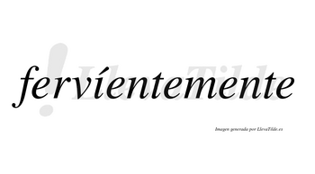 Fervíentemente lleva tilde con vocal tónica en la «i»