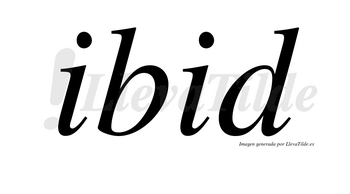 Ibid no lleva tilde con vocal tónica en la segunda «i»