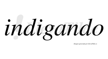 Indigando  no lleva tilde con vocal tónica en la «a»