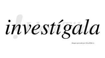 Investígala lleva tilde con vocal tónica en la segunda «i»
