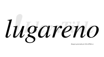 Lugareno  no lleva tilde con vocal tónica en la «e»