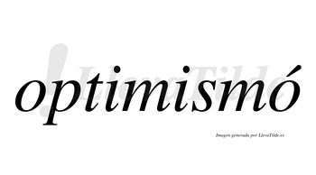 Optimismó  lleva tilde con vocal tónica en la segunda «o»
