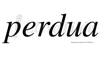 Perdua  no lleva tilde con vocal tónica en la «e»