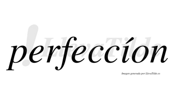 Perfeccíon lleva tilde con vocal tónica en la «i»