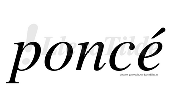 Poncé  lleva tilde con vocal tónica en la «e»