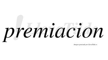 Premiacion no lleva tilde con vocal tónica en la «a»