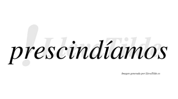 Prescindíamos  lleva tilde con vocal tónica en la segunda «i»