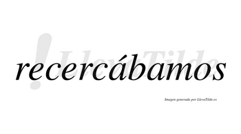 Recercábamos  lleva tilde con vocal tónica en la primera «a»