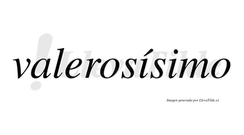 Valerosísimo  lleva tilde con vocal tónica en la primera «i»