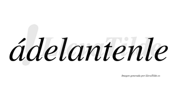 Ádelantenle  lleva tilde con vocal tónica en la primera «a»