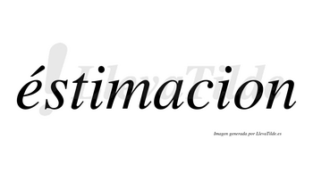 Éstimacion lleva tilde con vocal tónica en la «e»
