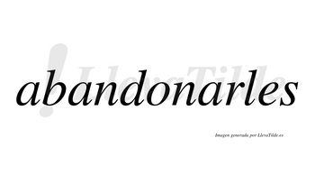 Abandonarles  no lleva tilde con vocal tónica en la tercera «a»
