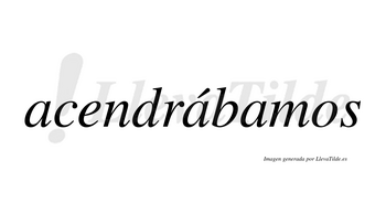 Acendrábamos  lleva tilde con vocal tónica en la segunda «a»