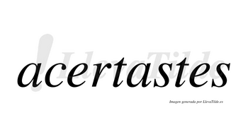 Acertastes no lleva tilde con vocal tónica en la segunda «a»
