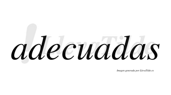 Adecuadas  no lleva tilde con vocal tónica en la segunda «a»