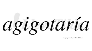 Agigotaría  lleva tilde con vocal tónica en la segunda «i»