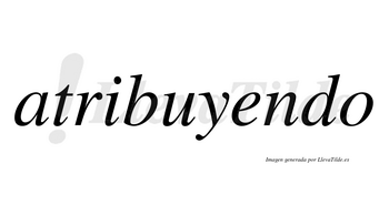 Atribuyendo no lleva tilde con vocal tónica en la «e»