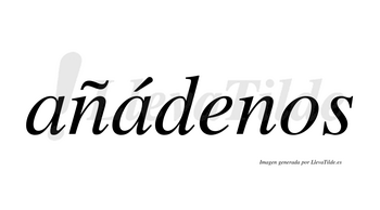 Añádenos  lleva tilde con vocal tónica en la segunda «a»