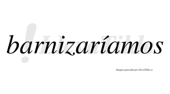 Barnizaríamos  lleva tilde con vocal tónica en la segunda «i»