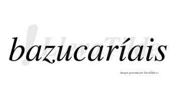 Bazucaríais  lleva tilde con vocal tónica en la primera «i»