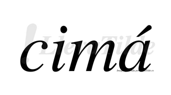 Cimá lleva tilde con vocal tónica en la «a»
