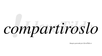 Compartiroslo  no lleva tilde con vocal tónica en la segunda «o»